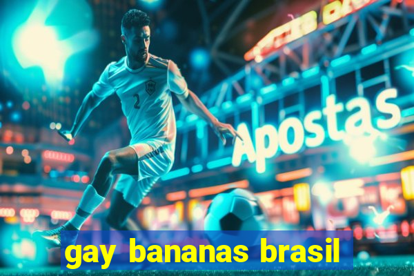 gay bananas brasil